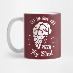 Let Me Give You A Pizza My Mind Mug